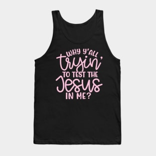 Why Y'all Tryin' To Test The Jesus In Me Christian Faith Mom Funny Tank Top